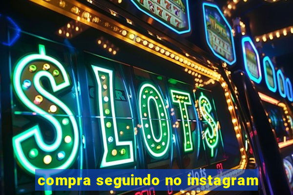 compra seguindo no instagram